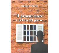 Il procuratore e la Casa del pavone - [Morrone Editore]