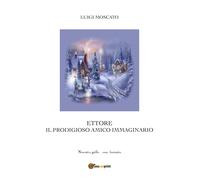 Il prodigioso amico immaginario di Luigi Moscato, 2021, Youcanprint