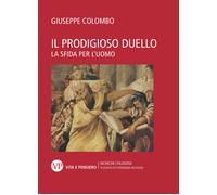 Il prodigioso duello. La sfida per l'uomo - Colombo Giuseppe