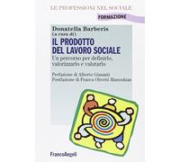 Il prodotto del lavoro sociale. Un percorso per definirlo, valorizzarlo e valutarlo
