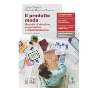 Il prodotto moda. Manuale di ideazione, progettazione e industrializzazione. Per il secondo biennio delle Scuole superiori. Con e-book. Con espansione online