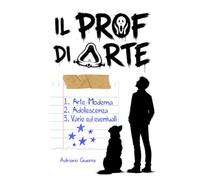 Il Prof di Arte: Arte Moderna, Adolescenza, Varie ed eventuali