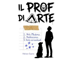 Il Prof di Arte: Arte Moderna, Adolescenza, Varie ed eventuali