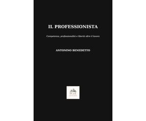 Il Professionista: Competenza, professionalità e libertà oltre il lavoro