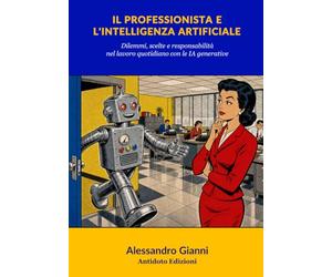 Il professionista e l'intelligenza artificiale: Dilemmi, scelte e responsabilità nel lavoro quotidiano con le IA generative