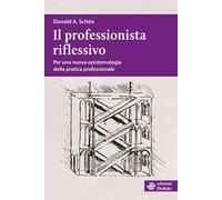 Il professionista riflessivo. Per una nuova epistemologia della pratica professionale. Nuova ediz.