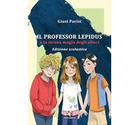 Il professor Lepidus e la strana magia degli alluci. Ediz. per la scuola