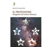 Il professore. Biografia di Giulio Mazzon