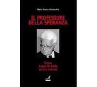 Il professore della speranza. Come Luigi Di Bella mi ha salvata