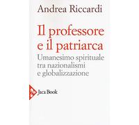 Il professore e il patriarca. Umanesimo spirituale tra nazionalismi e globalizzazione