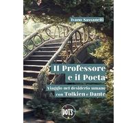 Il Professore e il Poeta. Viaggio nel desiderio umano con Tolkien e Dante