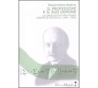 Il professore e il suo demone. La lunga lotta di Max Planck contro la statistica (1896-1906)