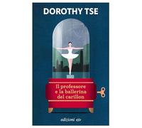 Libri Tse Dorothy - Il Professore E La Ballerina Del Carillon