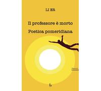 Il professore è morto. Poetica pomeridiana [Paperback] [Jul 19, 2019] Li, Er and