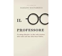 IL PROFESSORE: Un dialogo filosofico: un libro sulla struttura della realtà sulla base della Noesi Volitiva