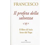 Il profeta della salvezza. Il libro di Isaia letto dal papa