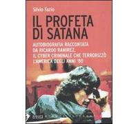 Il profeta di Satana. Autobiografia raccontata da Ricardo Ramirez, il cyber criminale che terrorizzò l'America degli anni '80