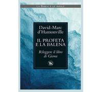Il profeta e la balena. Rileggere il libro di Giona - Hamonville David Marc d'