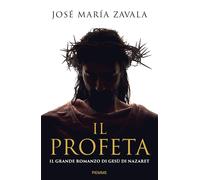 IL PROFETA. IL GRANDE ROMANZO DI GESU' DI NAZARETH - ZAVALA JOSE' MARIA -