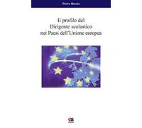 Il profilo del dirigente scolastico nei Paesi dell'Unione Europea. Nuova ediz.