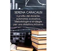 IL PROFILO DEL DOCENTE, AUTONOMIA SCOLASTICA, METODOLOGIE E STRATEGIE PER UNA DIDATTICA INCLUSIVA