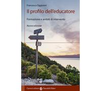 Il profilo dell'educatore. Formazione e ambiti di intervento. Nuova ediz.