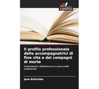 Il profilo professionale delle accompagnatrici di fine vita e dei compagni di morte: Presentazione e definizione di un nuovo profilo professionale