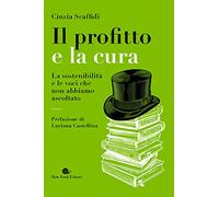 Il profitto e la cura. La sostenibilità e le voci che non abbiamo ascoltato