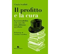 Il profitto e la cura. La sostenibilità e le voci che non abbiamo ascoltato