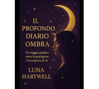Il Profondo Diario Ombra: Un viaggio guidato verso la guarigione e la scoperta di sé