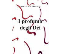 Il profumo degli Dèi di Marzia Maceratesi, 2022, Youcanprint