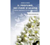 Il profumo dei fiori d'acacia: L'ipnosi regressiva e la via del Samādhi (NUOVA EDIZIONE 2024)