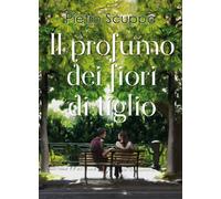 Il profumo dei fiori di tiglio di Pietro Scuppa, 2018, Youcanprint