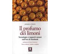 Il profumo dei limoni. Tecnologia e rapporti umani nell'era di Facebook