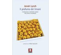 Il profumo dei limoni. Tecnologia e rapporti umani nell'era di Facebook