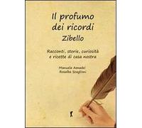 Il profumo dei ricordi. Zibello. Racconti, storie, curiosità e ricette di casa nostra