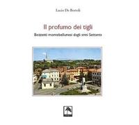Il profumo dei tigli. Bozzetti montebellunesi dagli anni Settanta. Nuova ediz.