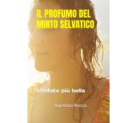 IL PROFUMO DEL MIRTO SELVATICO: L'ESTATE PIù BELLA