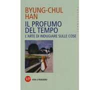 Il profumo del tempo. L'arte di indugiare sulle cose