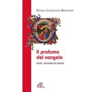 Il profumo del Vangelo Gesù incontra le donne - 2007 - Paoline Ed