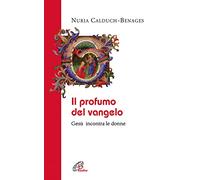 Il profumo del Vangelo Gesù incontra le donne