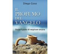 Il profumo del Vangelo. Ossia il gusto di respirare ancora