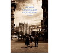 Il profumo della carta del pane di Joe Moro, 2021, Youcanprint