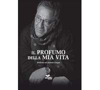 Il profumo della mia vita. Dedicato ad Antonio Cinque