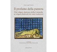 Il profumo della pantera. Dal volgare dantesco della «Commedia» ai volgari dialettali dei suoi traduttori. Ediz. critica