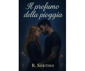 Il profumo della pioggia - Un amore impossibile: Romanzo Romantico
