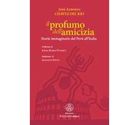 Il profumo dell'amicizia. Storie immaginarie dal Perù all'Italia