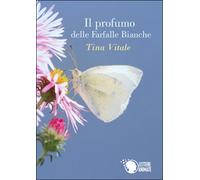 Il profumo delle farfalle bianche, Tina Vitale, 2016, Lettere Animate Editore
