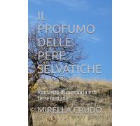IL PROFUMO DELLE PERE SELVATICHE: Romanzo di memoria e di terre lontane