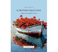 Il profumo delle viole. Poesie da un tempo antico